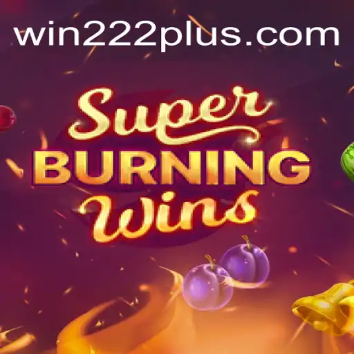Discover the Thrilling Experience of SuperBurningWins at Win222.com