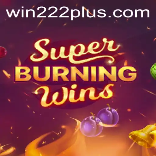 Discover the Thrilling Experience of SuperBurningWins at Win222.com